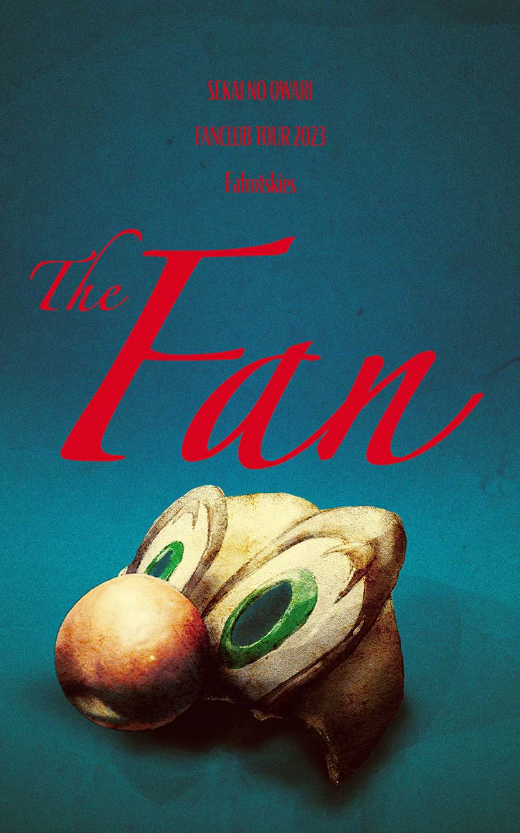 SEKAI NO OWARI FANCLUB TOUR 2023「Fafrotskies ~The Fan~」