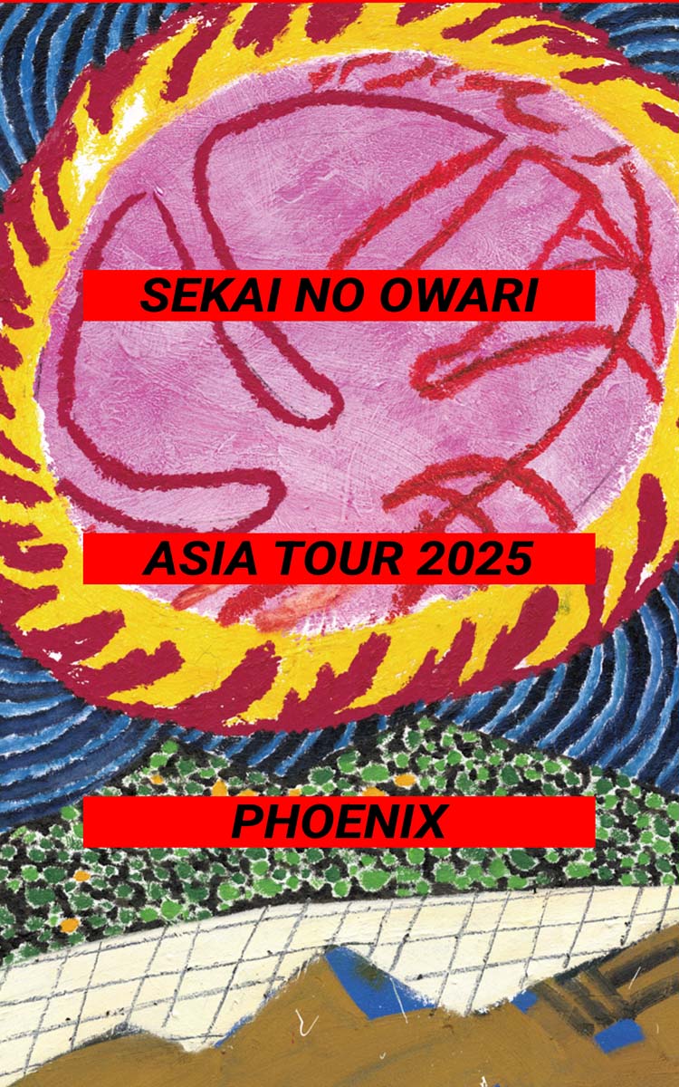 SEKAI NO OWARI ASIA TOUR 2025「Phoenix」