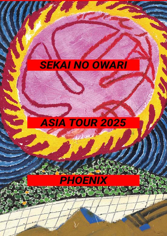 SEKAI NO OWARI ASIA TOUR 2025「Phoenix」