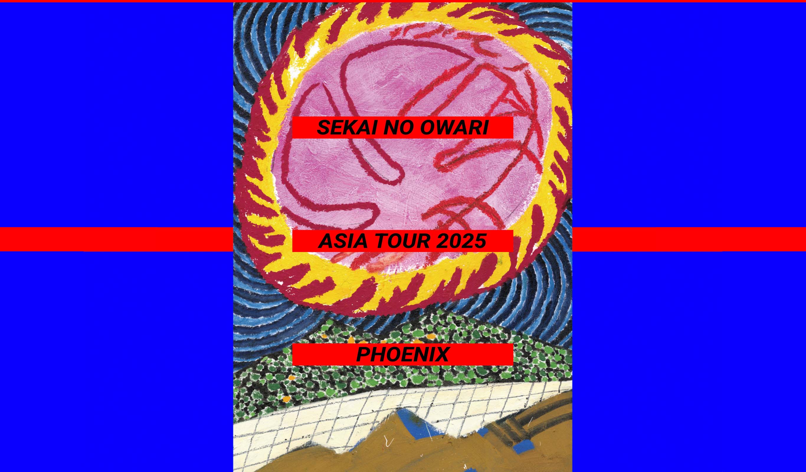 SEKAI NO OWARI ASIA TOUR 2025「Phoenix」