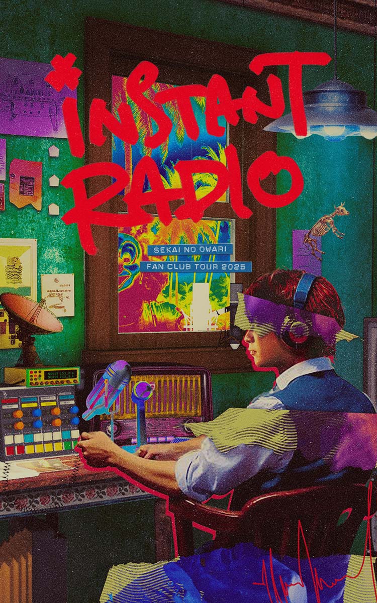 SEKAI NO OWARI FANCLUB TOUR 2025 「INSTANT RADIO」