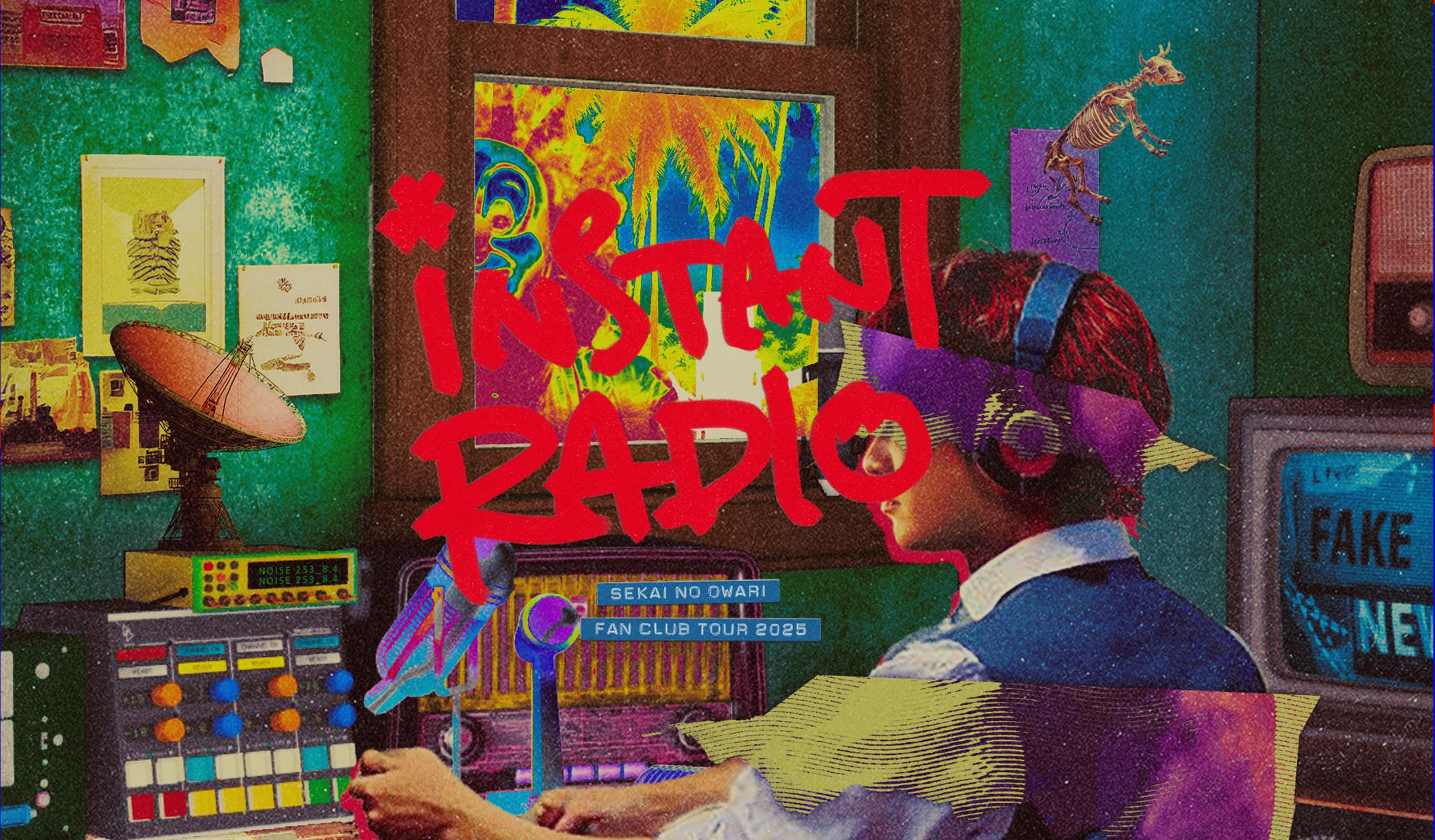 SEKAI NO OWARI FANCLUB TOUR 2025 「INSTANT RADIO」